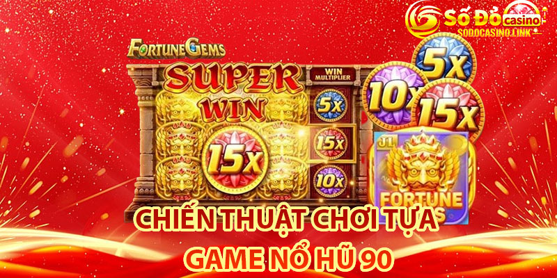 Chiến thuật chơi tựa game nổ hũ 90 