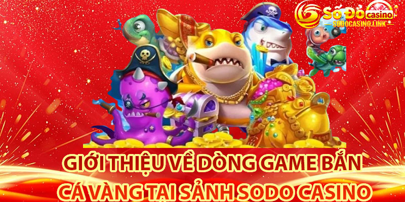 Game bắn cá vàng tại Sodo Casino là gì?