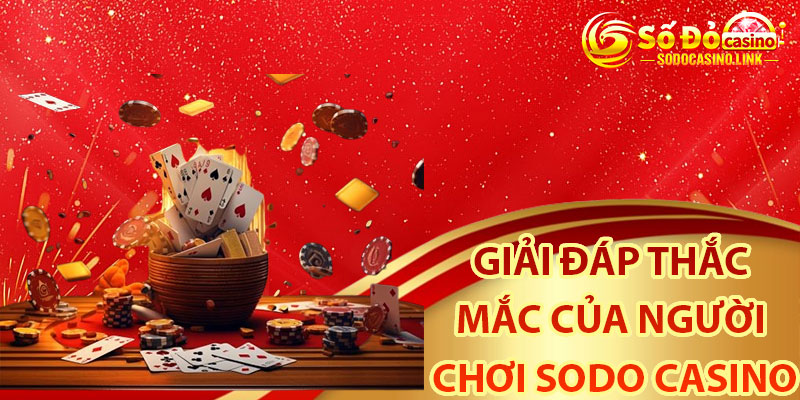 Giải đáp thắc 
mắc của người 
chơi sodo casino