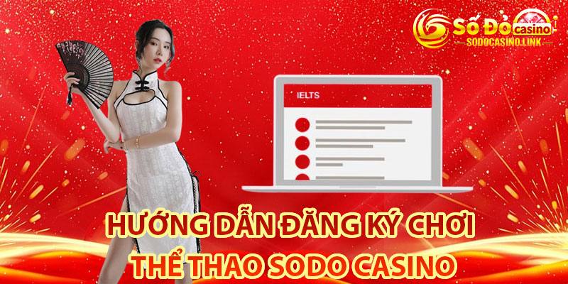 Hướng dẫn đăng ký chơi thể thao Sodo Casino