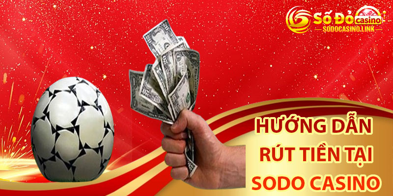 Hướng dẫn rút tiền tại Sodo Casino chi tiết qua từng bước