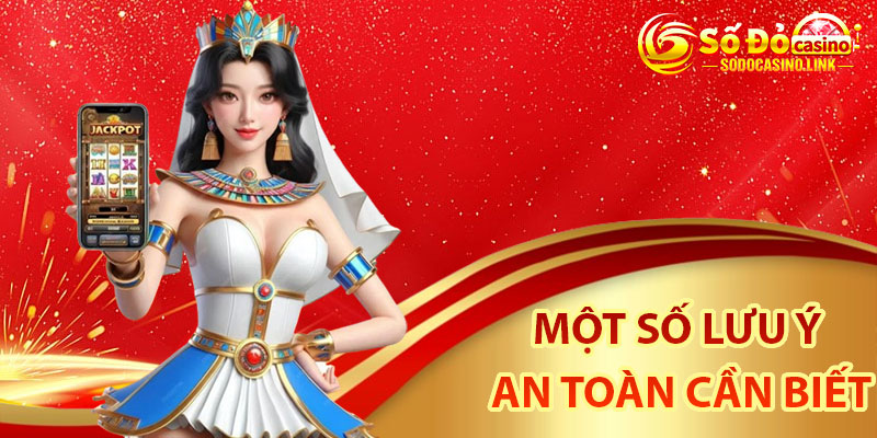 Một số lưu ý an toàn cần biết nạp tiền Sodo Casino