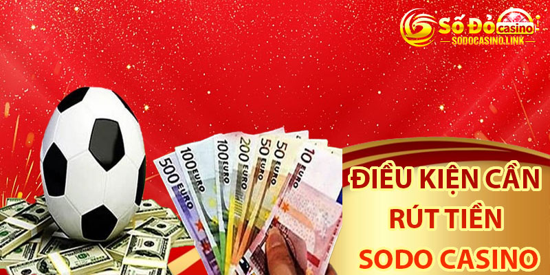 Những điều kiện trước khi rút tiền Sodo Casino