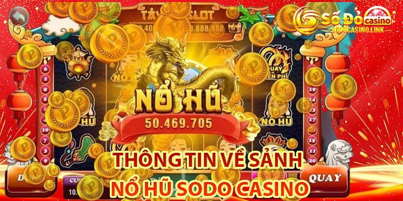 Thông tin về sảnh nổ hũ Sodo Casino