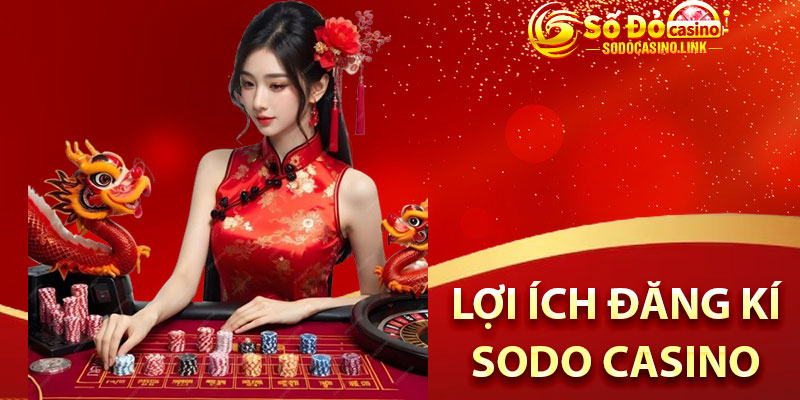 lợi ích đăng kí sodo casino